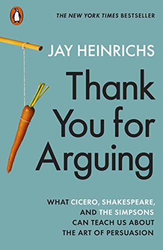 Stock image for Thank You for Arguing: What Cicero, Shakespeare and the Simpsons Can Teach Us About the Art of Persuasion for sale by WorldofBooks