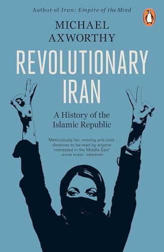 Revolutionary Iran by Michael Axworthy Revolutionary Iran by Michael Axworthy