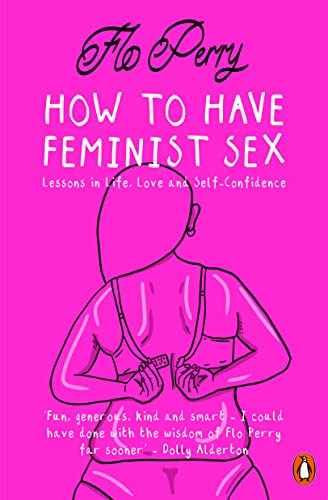 Beispielbild fr How to Have Feminist Sex: Lessons in Life, Love and Self-Confidence zum Verkauf von WorldofBooks