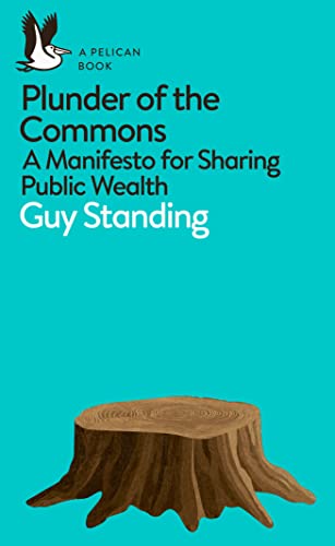 Stock image for Plunder of the Commons: A Manifesto for Sharing Public Wealth (Pelican Books) for sale by The Monster Bookshop