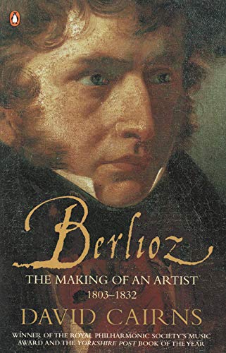 Berlioz: The Making of an Artist 1803-1832 - David Cairns