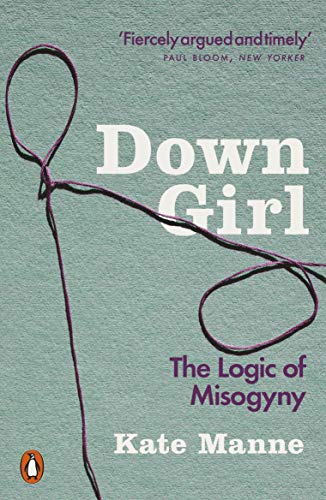 Stock image for Down Girl: The Logic of Misogyny for sale by HPB-Diamond