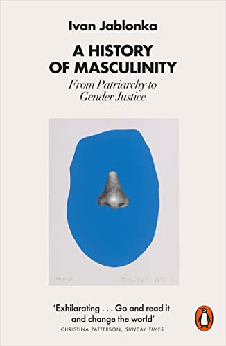 9780141993706: A History of Masculinity: From Patriarchy to Gender Justice