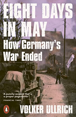 Beispielbild fr Eight Days in May: How Germany's War Ended zum Verkauf von AwesomeBooks