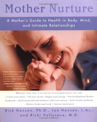 Imagen de archivo de Mother Nurture: A Mother's Guide to Health in Body, Mind, and Intimate Relationships a la venta por ThriftBooks-Reno