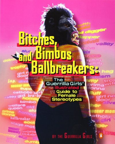 Imagen de archivo de Bitches, Bimbos, and Ballbreakers: The Guerrilla Girls' Illustrated Guide to Female Stereotypes a la venta por Books From California