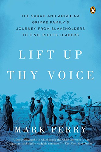 Stock image for Lift Up Thy Voice: The Sarah and Angelina Grimk Familys Journey from Slaveholders to Civil Rights Leaders for sale by Goodwill Books