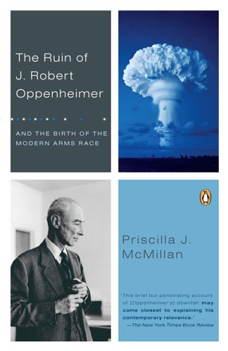 Imagen de archivo de The Ruin of J. Robert Oppenheimer: And the Birth of the Modern Arms Race a la venta por SecondSale