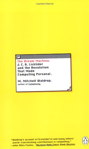 The Dream Machine: J.C.R. Licklider and the Revolution That Made Computing Personal (9780142001356) by Waldrop, M. Mitchell