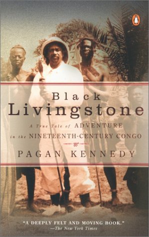 Black Livingstone: A True Tale of Adventure in the Nineteenth-Century Congo (9780142001769) by Kennedy, Pagan