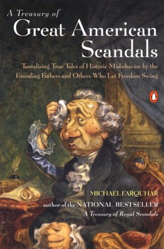 Beispielbild fr A Treasury of Great American Scandals: Tantalizing True Tales of Historic Misbehavior by the Founding Fathers and Others Who Let Freedom Swing zum Verkauf von Wonder Book