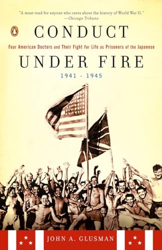 9780142002223: Conduct Under Fire: Four American Doctors and Their Fight for Life as Prisoners of the Japanese, 1941-1945