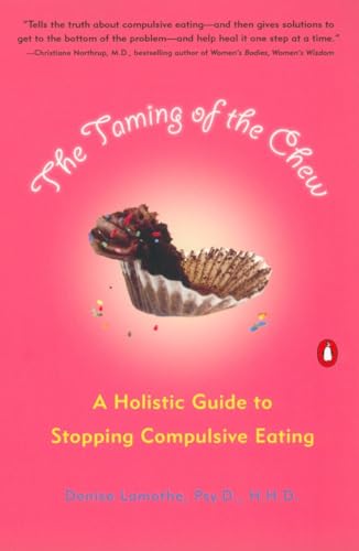 Stock image for The Taming of the Chew: A Holistic Guide to Stopping Compulsive Eating for sale by SecondSale