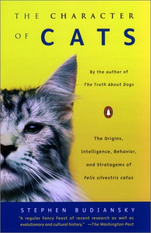 Stock image for The Character of Cats : The Origins, Intelligence, Behavior, and Stratagems of Felis Silvest for sale by Better World Books