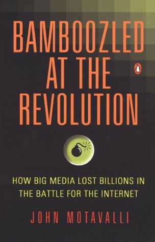 Stock image for Bamboozled at the Revolution : How Big Media Lost Billions in the Battle for the Internet for sale by Better World Books
