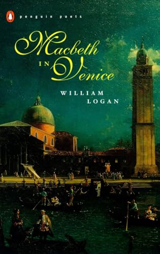 Macbeth in Venice (Penguin Poets) (9780142003022) by Logan, William