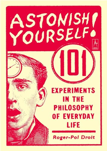 Imagen de archivo de Astonish Yourself: 101 Experiments in the Philosophy of Everyday Life a la venta por SecondSale