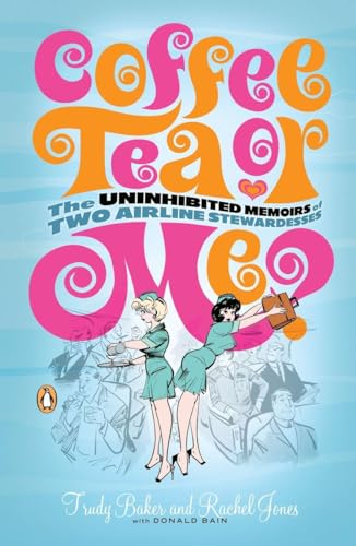 Coffee, Tea or Me? The Uninhibited Memoirs of Two Airline Stewardesses (9780142003510) by Trudy Baker; Rachel Jones; Donald Bain