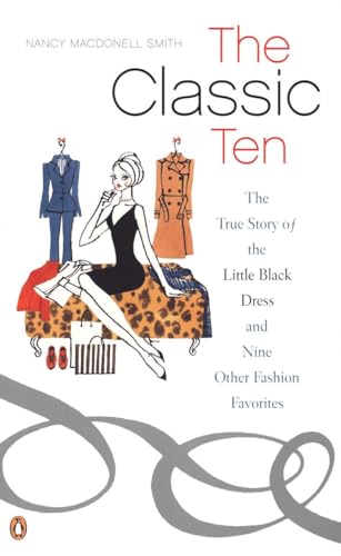 Beispielbild fr The Classic Ten: The True Story of the Little Black Dress and Nine Other Fashion Favorites zum Verkauf von SecondSale