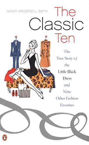 Stock image for The Classic Ten: The True Story of the Little Black Dress and Nine Other Fashion Favorites for sale by SecondSale