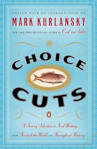 Beispielbild fr Choice Cuts: A Savory Selection of Food Writing from Around the World and Throughout History zum Verkauf von Wonder Book