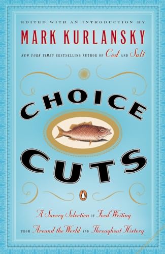 9780142004937: Choice Cuts: A Savory Selection of Food Writing from Around the World and Throughout History