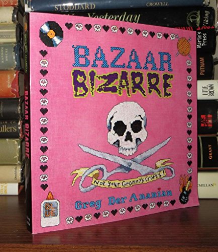 Stock image for Bazaar Bizarre: Not Your Granny's Crafts! for sale by SecondSale
