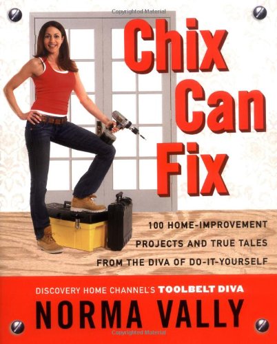 Imagen de archivo de Chix Can Fix: 100 Home-Improvement Projects and True Tales from the Diva of Do-It-Yourself a la venta por ThriftBooks-Atlanta