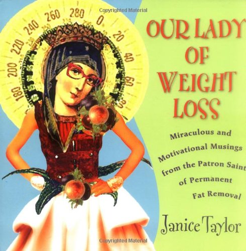 Beispielbild fr Our Lady of Weight Loss : Miraculous and Motivational Musings from the Patron Saint of Permanent Fat Removal zum Verkauf von Better World Books