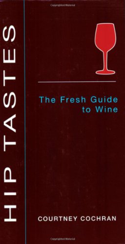 Stock image for Hip Tastes: The Fresh Guide to Wine for sale by ThriftBooks-Dallas