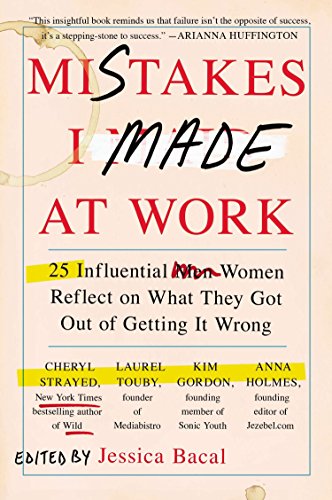 Beispielbild fr Mistakes I Made at Work: 25 Influential Women Reflect on What They Got Out of Getting It Wrong zum Verkauf von ThriftBooks-Reno