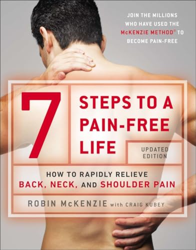 7 Steps to a Pain-Free Life: How to Rapidly Relieve Back, Neck, and Shoulder Pain (9780142180693) by McKenzie, Robin; Kubey, Craig