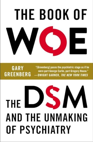 Beispielbild fr The Book of Woe: The DSM and the Unmaking of Psychiatry zum Verkauf von SecondSale