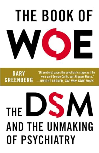 Imagen de archivo de The Book of Woe: The DSM and the Unmaking of Psychiatry a la venta por More Than Words