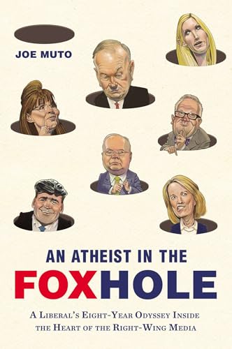 Stock image for An Atheist in the FOXhole: A Liberal's Eight-Year Odyssey Inside the Heart of the Right-Wing Media for sale by Wonder Book