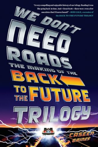 Stock image for We Don't Need Roads: The Making of the Back to the Future Trilogy for sale by Hippo Books