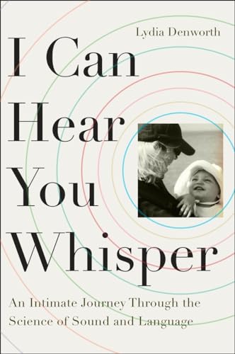 Stock image for I Can Hear You Whisper: An Intimate Journey Through the Science of Sound and Language for sale by SecondSale