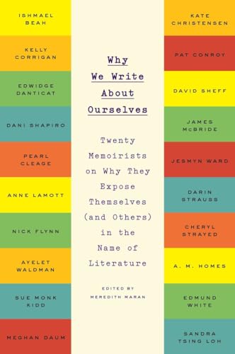 Beispielbild fr Why We Write about Ourselves : Twenty Memoirists on Why They Expose Themselves (and Others) in the Name of Literature zum Verkauf von Better World Books