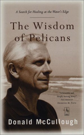 Stock image for The Wisdom of Pelicans : A Search for Healing at the Water's Edge for sale by Better World Books: West