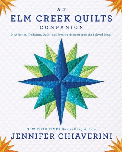 

An Elm Creek Quilts Companion: New Fiction, Traditions, Quilts, and Favorite Moments from the Beloved Series
