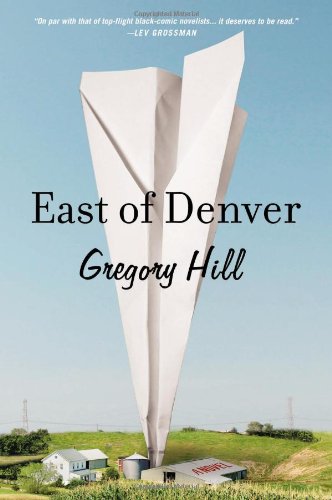 East of Denver: A Novel (9780142196885) by Hill, Gregory