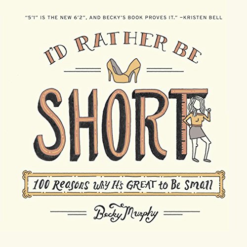 9780142196984: I'd Rather Be Short: 100 Reasons Why It's Great to Be Small