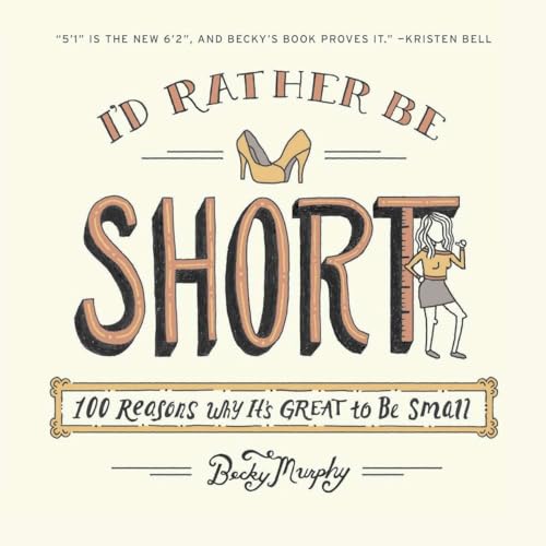 Stock image for I'd Rather Be Short: 100 Reasons Why It's Great to Be Small for sale by SecondSale