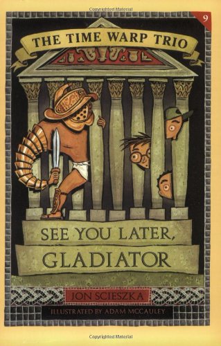 Beispielbild fr See You Later, Gladiator (Time Warp Trio) zum Verkauf von Wonder Book