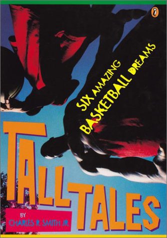 Tall Tales: 6 Amazing Basketball Dreams (9780142300749) by Smith, Charles R., Jr.