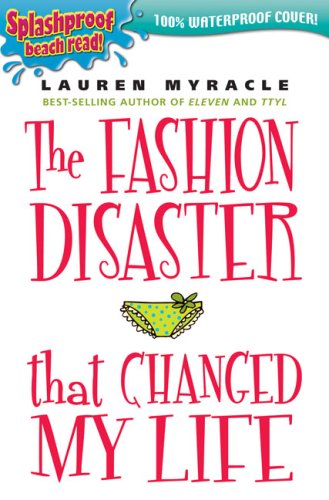 The Fashion Disaster that Changed my Life (Splashproof edition) (9780142408612) by Myracle, Lauren