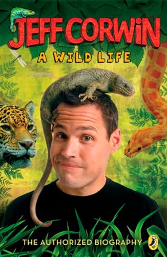 Stock image for Jeff Corwin: A Wild Life: The Authorized Biography (Jeff Corwin Books) for sale by Wonder Book