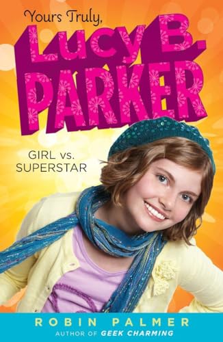 Imagen de archivo de Yours Truly, Lucy B. Parker: Girl vs. Superstar a la venta por BookHolders