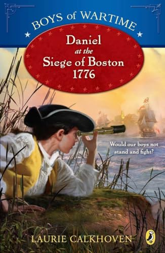 Imagen de archivo de Boys of Wartime: Daniel at the Siege of Boston, 1776 a la venta por SecondSale