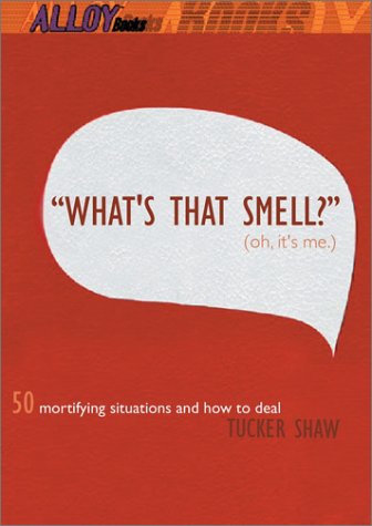 Beispielbild fr What's That Smell? Oh, It's Me : 50 Mortifying Situations and How to Deal zum Verkauf von Better World Books